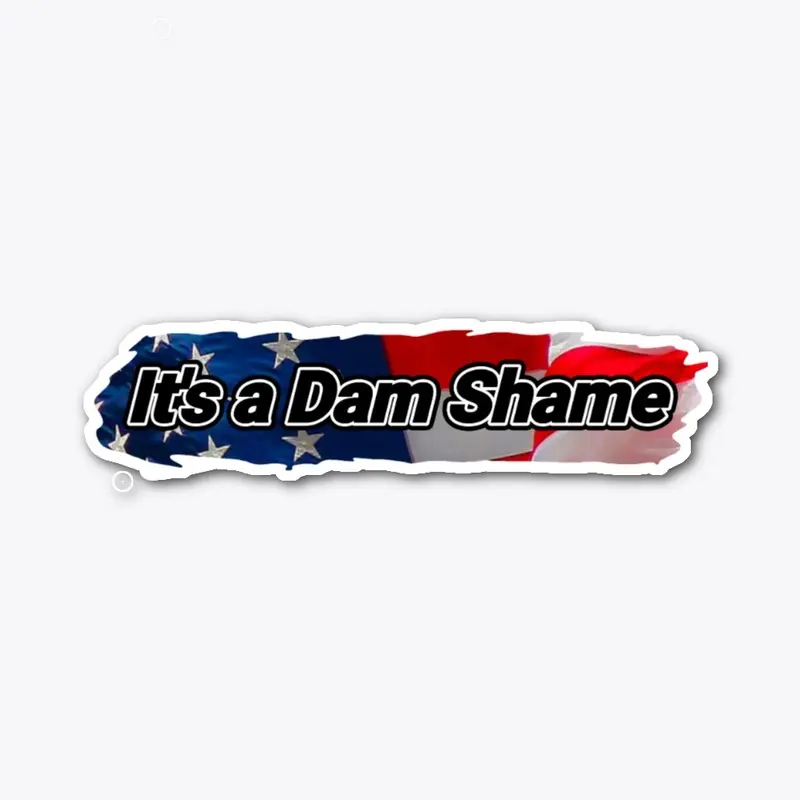 It's a dam shame 